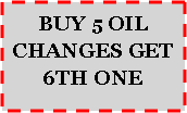 Text Box: BUY 5 OIL CHANGES GET 6TH ONE 